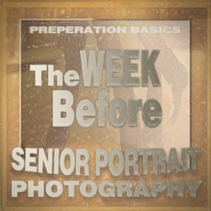 Senior Portraits Preparation Tips - The Week Before by Orange County Senior Portraits