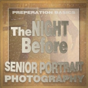 Senior Portraits Preparation Tips - The Night Before by Orange County Senior Portraits